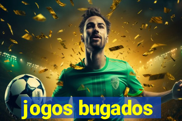 jogos bugados